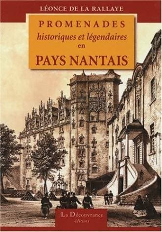 Promenades historiques et légendaires en pays nantais - Léonce De la Rallaye