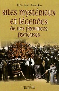 Sites mystérieux et légendes de nos provinces françaises - Jean-Paul Ronecker