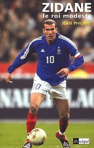 Zidane, le roi modeste - Jean Philippe