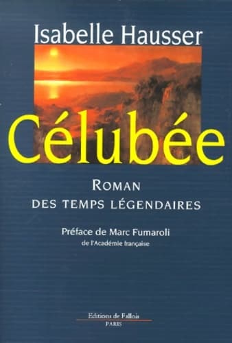 Célubée : Roman des temps légendaires - Isabelle Hausser