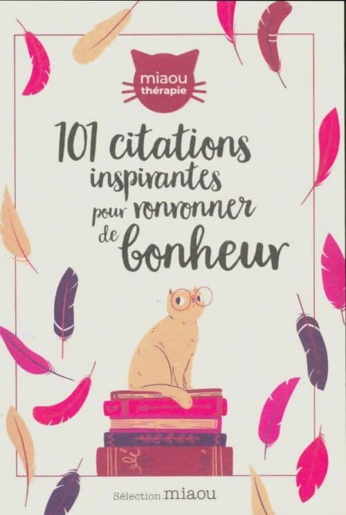 101 citations inspirantes pour ronronner de bonheur - Collectif